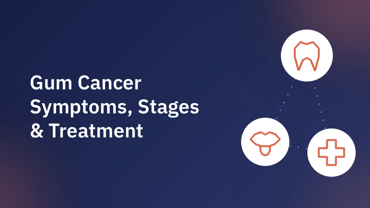 Gum Cancer: Symptoms, Stages, Diagnosis & Treatment Guide
